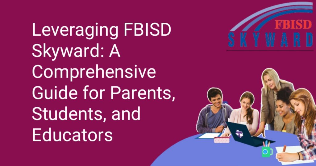 Leveraging FBISD Skyward: A Comprehensive Guide for Parents, Students, and Educators
